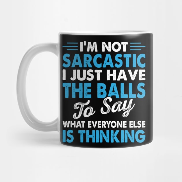 I Am Not The Sarcastic I Just Have The Ball To Say - Funny T Shirts Sayings - Funny T Shirts For Women - SarcasticT Shirts by Murder By Text